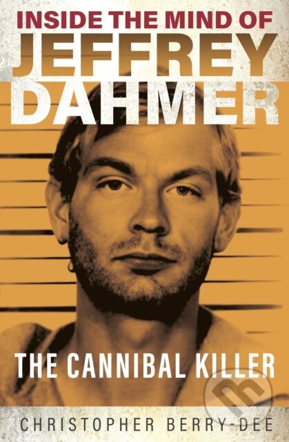 Kniha: Inside the Mind of Jeffrey Dahmer (Christopher Berry-Dee). , 2022 Kniha: Inside the Mind of Jeffrey Dahmer (Christopher Berry-Dee). , 2022