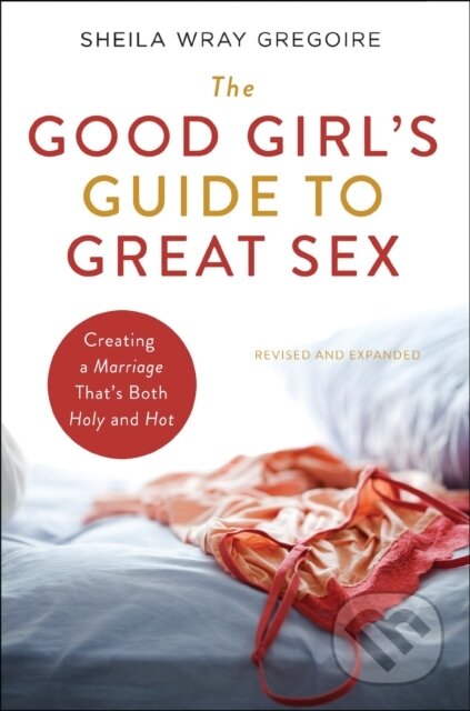 Kniha: The Good Girl's Guide to Great Sex (Gregoire Sheila Wra). Zondervan, 2022 Kniha: The Good Girl's Guide to Great Sex (Gregoire Sheila Wra). Zondervan, 2022