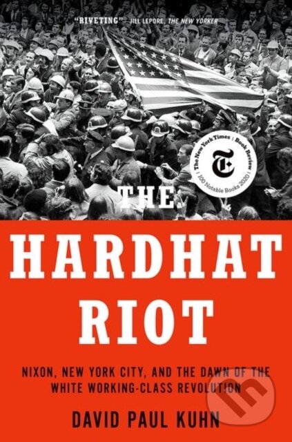 Kniha: The Hardhat Riot (David Paul Kuhn). Oxford University Press, 2022 Kniha: The Hardhat Riot (David Paul Kuhn). Oxford University Press, 2022