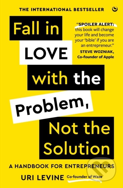 Kniha: Fall in Love with the Problem, Not the Solution (Uri Levine). Watkins Publishing, 2023 Kniha: Fall in Love with the Problem, Not the Solution (Uri Levine). Watkins Publishing, 2023