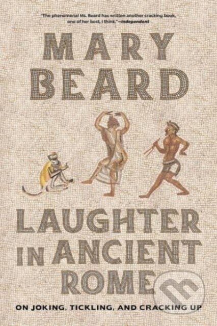 Kniha: Laughter in Ancient Rome (Mary Beard). University of California Press, 2024 Kniha: Laughter in Ancient Rome (Mary Beard). University of California Press, 2024