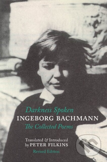 Kniha: Darkness Spoken: The Collected Poems of Ingeborg Bachmann (Ingeborg Bachmann). Zephyr, 2024 Kniha: Darkness Spoken: The Collected Poems of Ingeborg Bachmann (Ingeborg Bachmann). Zephyr, 2024
