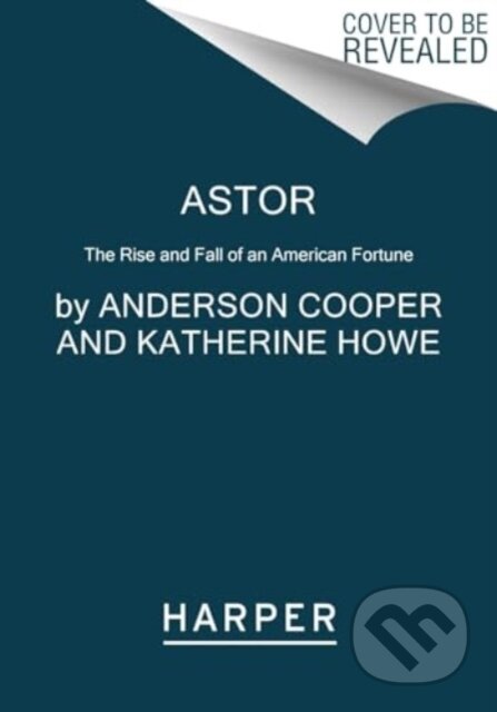 Kniha: Astor (Anderson Cooper a Katherine Howe). HarperCollins, 2024 Kniha: Astor (Anderson Cooper a Katherine Howe). HarperCollins, 2024
