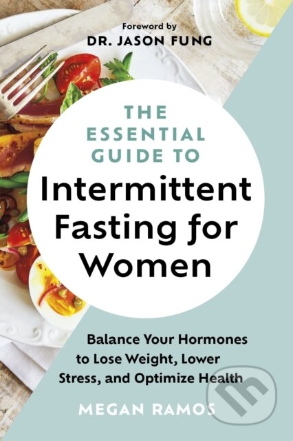 Kniha: The Essential Guide to Intermittent Fasting for Women (Megan Ramos). Greystone Books, 2025 Kniha: The Essential Guide to Intermittent Fasting for Women (Megan Ramos). Greystone Books, 2025