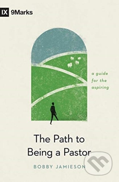 Kniha: The Path to Being a Pastor (Bobby Jamieson). Crossway Books, 2021 Kniha: The Path to Being a Pastor (Bobby Jamieson). Crossway Books, 2021