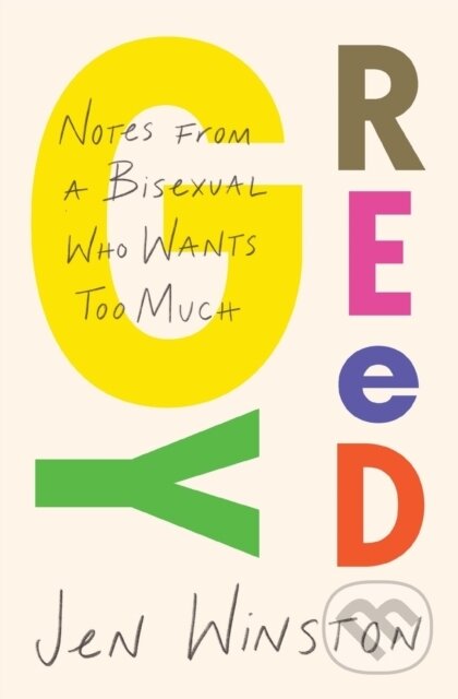 Kniha: Greedy: Notes from a Bisexual Who Wants Too Much (Jen Winston). Atria Books, 2021 Kniha: Greedy: Notes from a Bisexual Who Wants Too Much (Jen Winston). Atria Books, 2021
