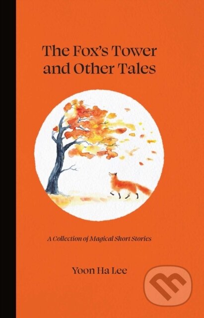 Kniha: The Fox's Tower and Other Tales (Yoon Ha Lee). Andrews McMeel, 2021 Kniha: The Fox's Tower and Other Tales (Yoon Ha Lee). Andrews McMeel, 2021
