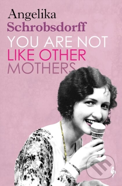 Kniha: You Are Not Like Other Mothers (Angelika Schrobsdorff). Europa Editions, 2021 Kniha: You Are Not Like Other Mothers (Angelika Schrobsdorff). Europa Editions, 2021