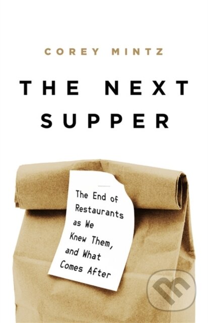 Kniha: The Next Supper (Corey Mintz). Public Affairs, 2021 Kniha: The Next Supper (Corey Mintz). Public Affairs, 2021