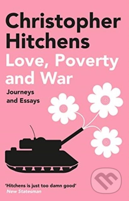 Kniha: Love, Poverty and War (Christopher Hitchens). Atlantic Books, 2021 Kniha: Love, Poverty and War (Christopher Hitchens). Atlantic Books, 2021