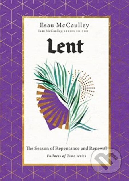Kniha: Lent – The Season of Repentance and Renewal (Esau Mccaulley). , 2022 Kniha: Lent – The Season of Repentance and Renewal (Esau Mccaulley). , 2022