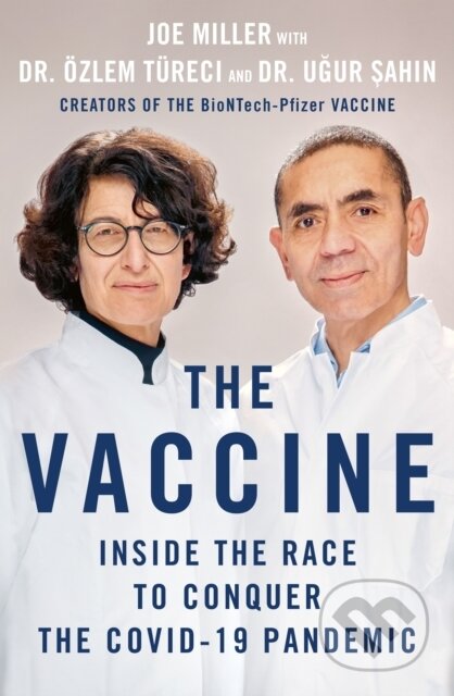 Kniha: The Vaccine (Joe Miller, Ozlem Tureci a Ugur Sahin). St. Martin´s Press, 2022 Kniha: The Vaccine (Joe Miller, Ozlem Tureci a Ugur Sahin). St. Martin´s Press, 2022