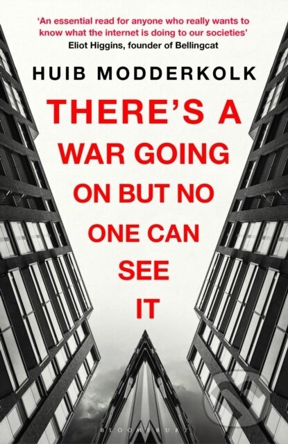 Kniha: There's a War Going On But No One Can See It (Huib Modderkolk). Bloomsbury, 2022 Kniha: There's a War Going On But No One Can See It (Huib Modderkolk). Bloomsbury, 2022
