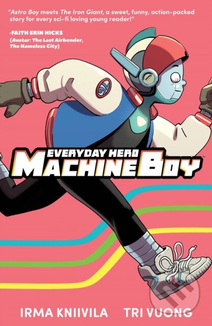 Kniha: Everyday Hero Machine Boy (Irma Kniivila a Tri Vuong). Image Comics, 2022 Kniha: Everyday Hero Machine Boy (Irma Kniivila a Tri Vuong). Image Comics, 2022