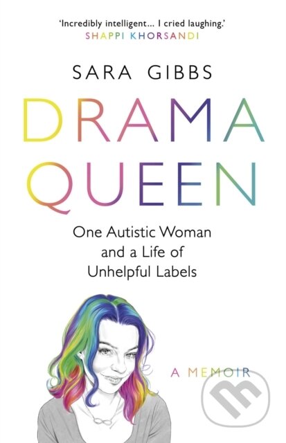 Kniha: Drama Queen: One Autistic Woman and a Life of Unhelpful Labels (Sara Gibbs). Headline Book, 2022 Kniha: Drama Queen: One Autistic Woman and a Life of Unhelpful Labels (Sara Gibbs). Headline Book, 2022