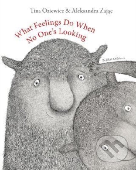 Kniha: What Feelings Do When No One's Looking (Tina Oziewicz). Pushkin, 2022 Kniha: What Feelings Do When No One's Looking (Tina Oziewicz). Pushkin, 2022