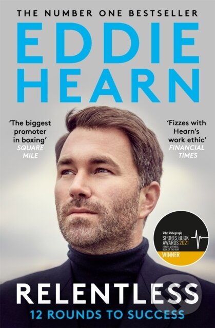 Kniha: Relentless: 12 Rounds to Success (Eddie Hearn). Hodder Paperback, 2022 Kniha: Relentless: 12 Rounds to Success (Eddie Hearn). Hodder Paperback, 2022