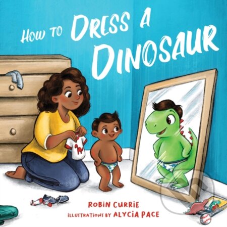 Kniha: How to Dress a Dinosaur (Robin Currie). Familium, 2022 Kniha: How to Dress a Dinosaur (Robin Currie). Familium, 2022