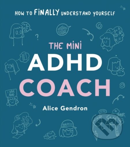 Kniha: The Mini ADHD Coach (Alice Gendron). Vermilion, 2023 Kniha: The Mini ADHD Coach (Alice Gendron). Vermilion, 2023