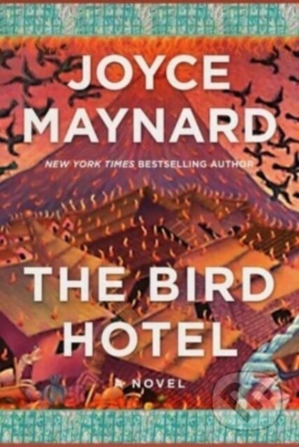 Kniha: The Bird Hotel (Joyce Maynard). Arcade, 2023 Kniha: The Bird Hotel (Joyce Maynard). Arcade, 2023