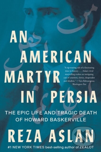 Kniha: An American Martyr in Persia (Reza Aslan). WW Norton & Co, 2023 Kniha: An American Martyr in Persia (Reza Aslan). WW Norton & Co, 2023