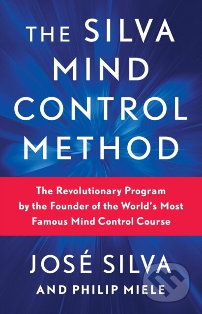 Kniha: The Silva Mind Control Method (Jose Silva a Philip Miele). Gallery, 2024 Kniha: The Silva Mind Control Method (Jose Silva a Philip Miele). Gallery, 2024