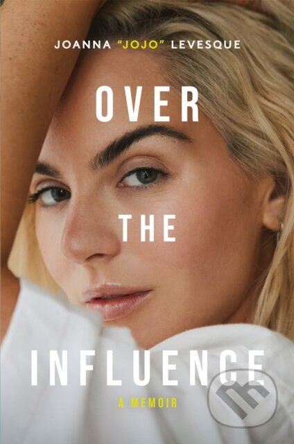 Kniha: Over the Influence (Joanna "JoJo" Levesque). MacMillan, 2024 Kniha: Over the Influence (Joanna "JoJo" Levesque). MacMillan, 2024