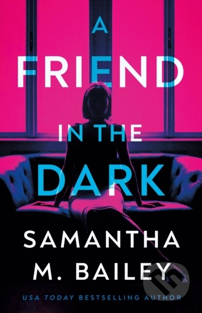 Kniha: A Friend in the Dark (Samantha M. Bailey). Thomas & Mercer, 2024 Kniha: A Friend in the Dark (Samantha M. Bailey). Thomas & Mercer, 2024