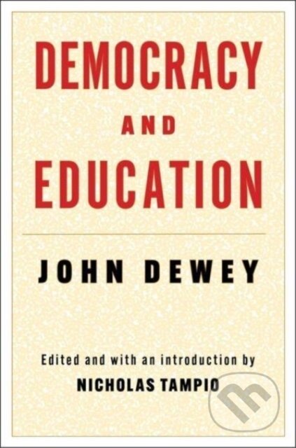 Kniha: Democracy and Education (John Dewey a Nicholas Tampio). Columbia University Press, 2024 Kniha: Democracy and Education (John Dewey a Nicholas Tampio). Columbia University Press, 2024