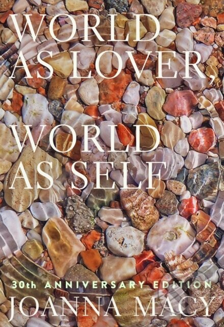 Kniha: World as Lover, World as Self (Joanna Macy a Stephanie Kaza). Parallax, 2021 Kniha: World as Lover, World as Self (Joanna Macy a Stephanie Kaza). Parallax, 2021
