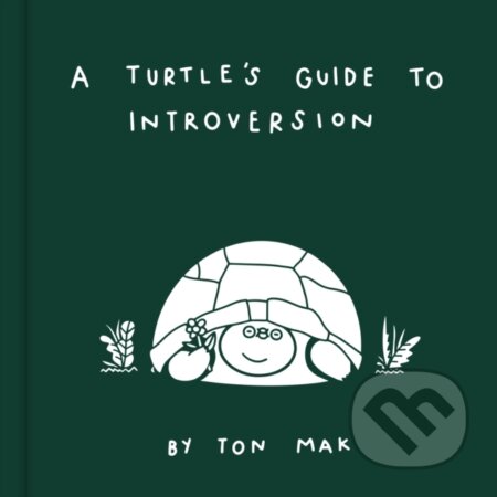 Kniha: A Turtle's Guide to Introversion (Ton Mak). Chronicle Books, 2021 Kniha: A Turtle's Guide to Introversion (Ton Mak). Chronicle Books, 2021