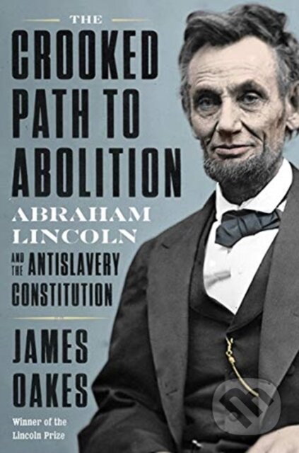 Kniha: The Crooked Path to Abolition (James Oakes). WW Norton & Co, 2021 Kniha: The Crooked Path to Abolition (James Oakes). WW Norton & Co, 2021
