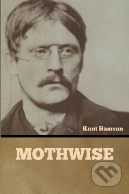 Kniha: Mothwise (Knut Hamsun). Bibliotech, 2022 Kniha: Mothwise (Knut Hamsun). Bibliotech, 2022