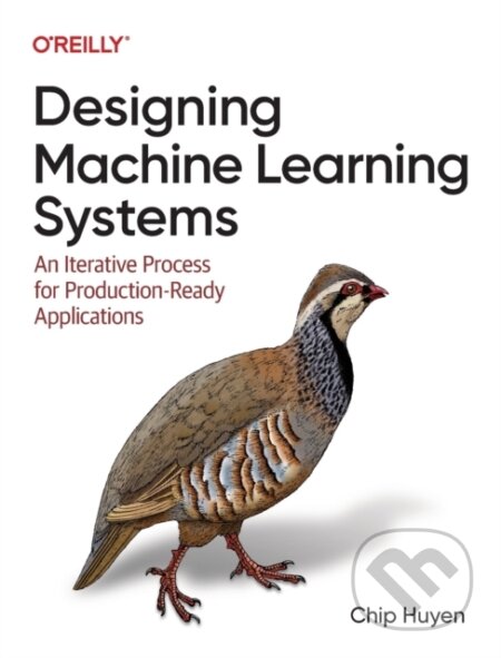 Kniha: Designing Machine Learning Systems (Chip Huyen). O´Reilly, 2022 Kniha: Designing Machine Learning Systems (Chip Huyen). O´Reilly, 2022