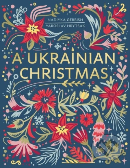Kniha: A Ukrainian Christmas (Nadiyka Gerbish a Yaroslav Hrytsak). Sphere, 2022 Kniha: A Ukrainian Christmas (Nadiyka Gerbish a Yaroslav Hrytsak). Sphere, 2022
