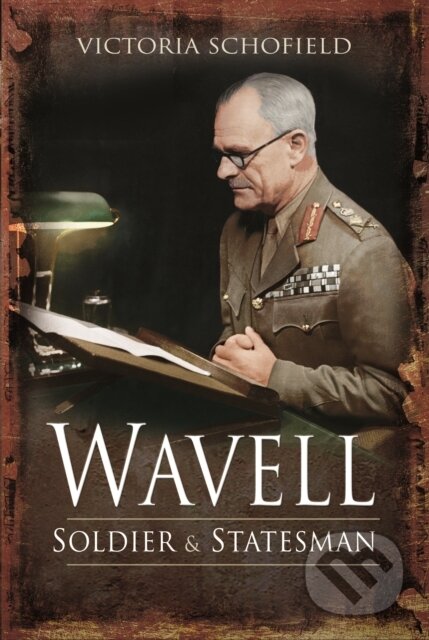 Kniha: Wavell (Victoria Schofield). Pen and Sword, 2022 Kniha: Wavell (Victoria Schofield). Pen and Sword, 2022