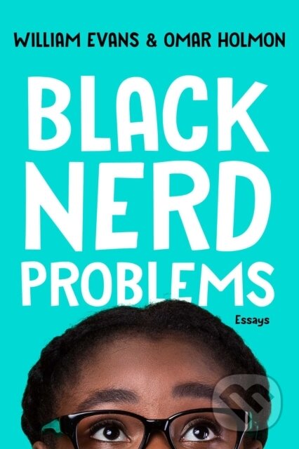 Kniha: Black Nerd Problems (Omar Holmon a William Evans). Gallery, 2022 Kniha: Black Nerd Problems (Omar Holmon a William Evans). Gallery, 2022