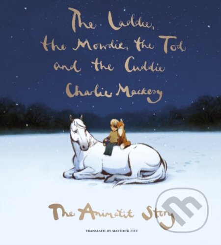 Kniha: The Laddie, the Mowdie, the Tod and the Cuddie (Charlie Mackesy). Luath Press, 2022 Kniha: The Laddie, the Mowdie, the Tod and the Cuddie (Charlie Mackesy). Luath Press, 2022