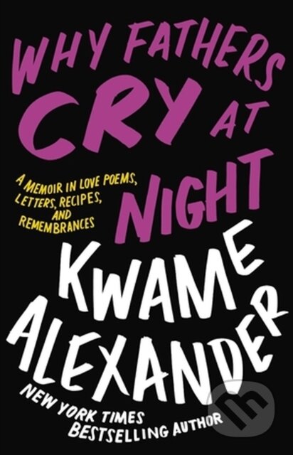 Kniha: Why Fathers Cry at Night (Kwame Alexander). Little, Brown, 2023 Kniha: Why Fathers Cry at Night (Kwame Alexander). Little, Brown, 2023