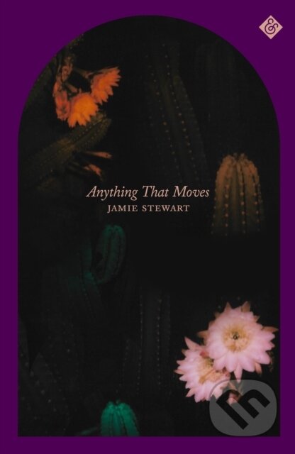 Kniha: Anything That Moves (Jamie Stewart). And Other Stories, 2023 Kniha: Anything That Moves (Jamie Stewart). And Other Stories, 2023
