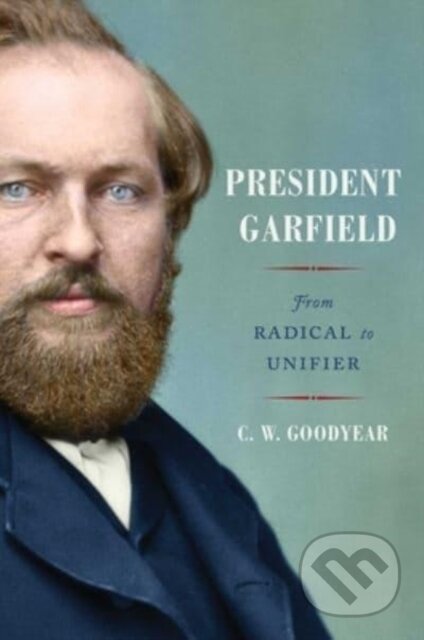 Kniha: President Garfield (Cw Goodyear). Simon & Schuster, 2023 Kniha: President Garfield (Cw Goodyear). Simon & Schuster, 2023