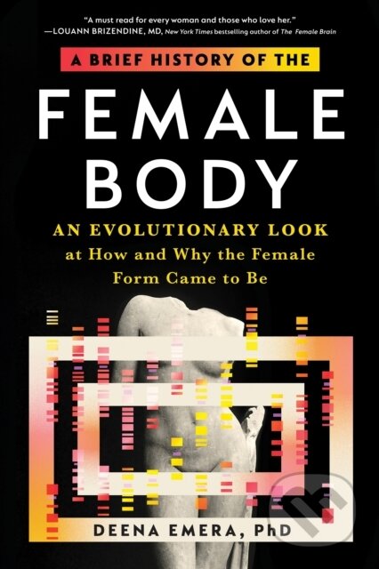 Kniha: A Brief History of the Female Body (Dr. Deena Emera). Sourcebooks, 2023 Kniha: A Brief History of the Female Body (Dr. Deena Emera). Sourcebooks, 2023