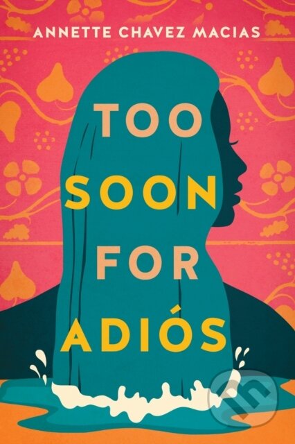Kniha: Too Soon for Adios (Annette Chavez Macias). , 2023 Kniha: Too Soon for Adios (Annette Chavez Macias). , 2023