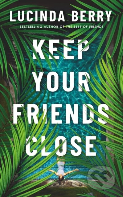 Kniha: Keep Your Friends Close (Lucinda Berry). Thomas & Mercer, 2023 Kniha: Keep Your Friends Close (Lucinda Berry). Thomas & Mercer, 2023