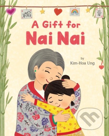 Kniha: A Gift for Nai Nai (Kim-Hoa Ung). Feiwel and Friends, 2024 Kniha: A Gift for Nai Nai (Kim-Hoa Ung). Feiwel and Friends, 2024