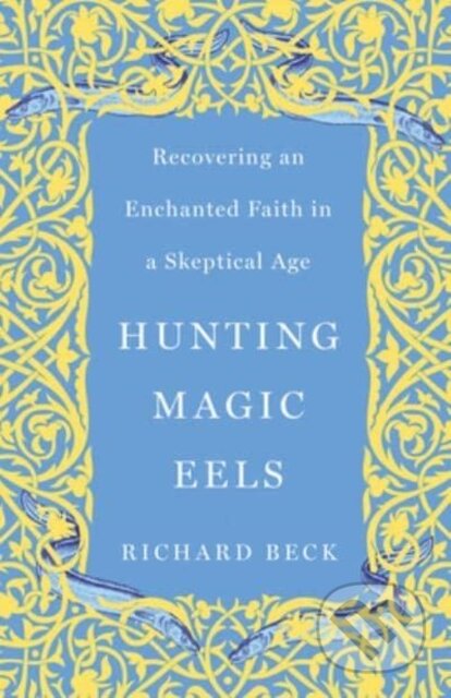 Kniha: Hunting Magic Eels (Richard Beck). , 2024 Kniha: Hunting Magic Eels (Richard Beck). , 2024