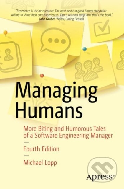 Kniha: Managing Humans (Michael Lopp). Apress, 2021 Kniha: Managing Humans (Michael Lopp). Apress, 2021