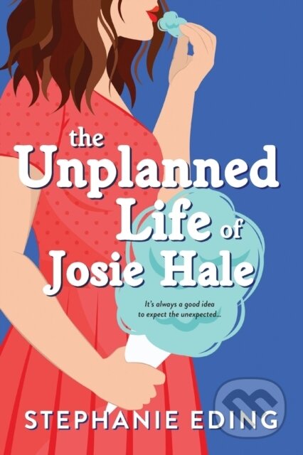 Kniha: The Unplanned Life of Josie Hale (Stephanie Eding). Sourcebooks Casablanca, 2022 Kniha: The Unplanned Life of Josie Hale (Stephanie Eding). Sourcebooks Casablanca, 2022