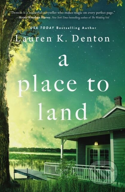 Kniha: A Place to Land (Lauren K. Denton). , 2022 Kniha: A Place to Land (Lauren K. Denton). , 2022