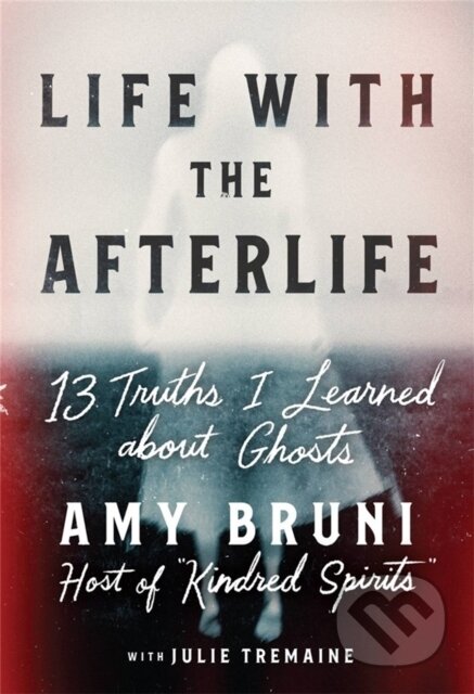 Kniha: Life with the Afterlife (Amy Bruni a Julie Tremaine). Grand Central Publishing, 2022 Kniha: Life with the Afterlife (Amy Bruni a Julie Tremaine). Grand Central Publishing, 2022